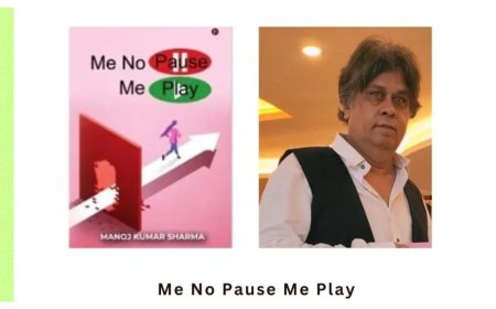 Me No Pause Me Play A Book by Manoj Kumar Sharma – Full of Lessons and Awareness