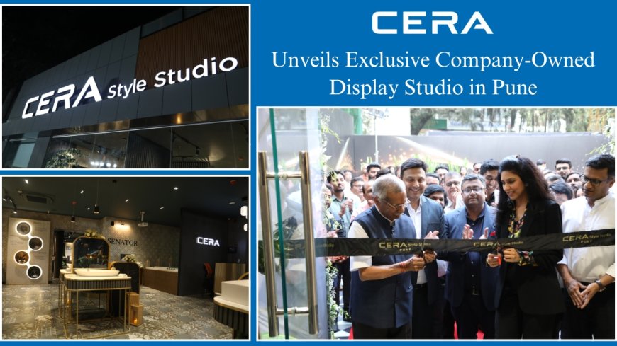 CERA Sanitaryware Ltd. Unveils Exclusive Company-Owned Display Studio in Pune