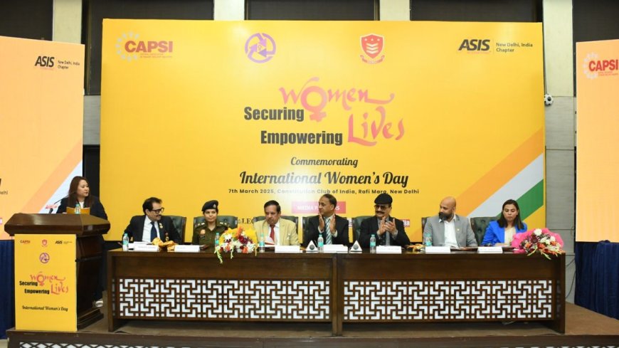 CAPSI Launched the Nari Rakshak Teams Women Safety App during the International Women’s Day Celebration Event