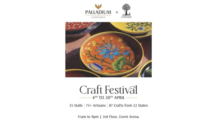 Palladium Ahmedabad to Host Grand Craft Festival: A Celebration of India’s Rich Handicraft Heritage