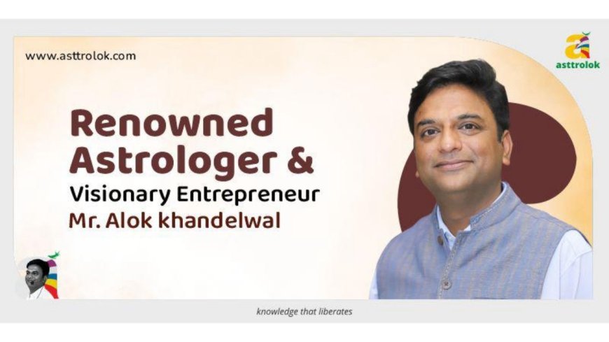 Alok Khandelwal – Renowned Astrologer & Visionary Entrepreneur, Empowering 50,000+ Students Across 52 Countries Through Asttrolok
