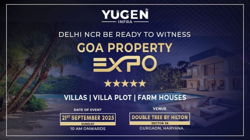 Yugen Infra to Bring Exclusive Offers and Benefits for Property Buyers at Goa Property Expo in Gurugram