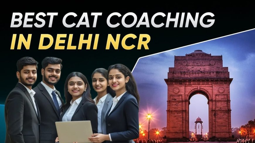 Best CAT Coaching in Delhi NCR