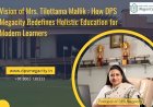 Vision of Mrs. Tilottama Mallik: How DPS Megacity Redefines Holistic Education for Modern Learners
