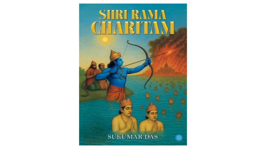 ‘Shri Rama Charitam’ by Sukumar Das Explores the Life and Character of Shri Rama