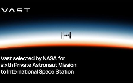 Vast Selected by NASA for Sixth Private Astronaut Mission to International Space Station