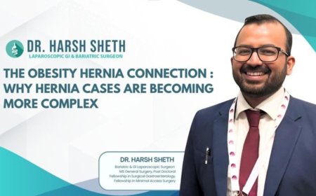 Dr. Harsh Sheth Highlights The Obesity–Hernia Connection: Why Hernia Cases Are Becoming More Complex