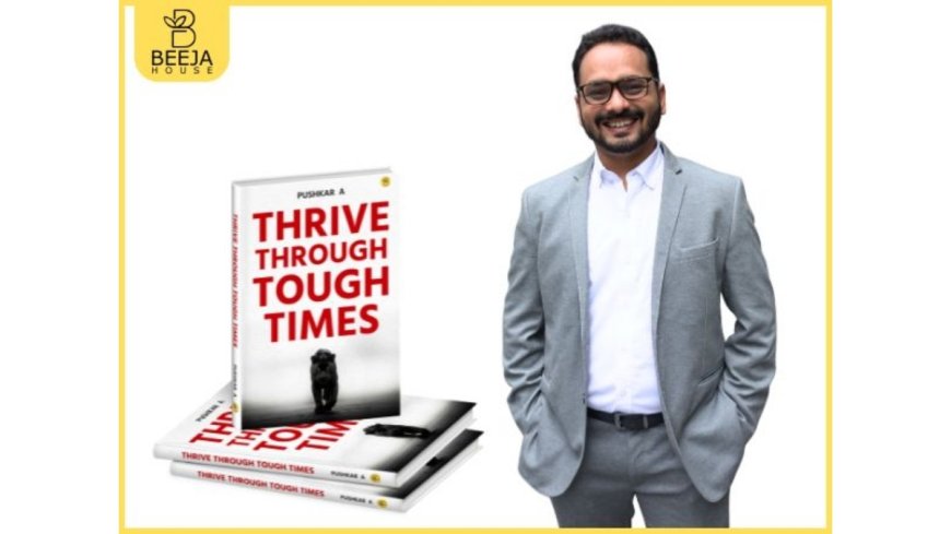 Positive Thinking Won’t Save You! Pushkar’s Thrive Through Tough Times Offers a Sharper Response