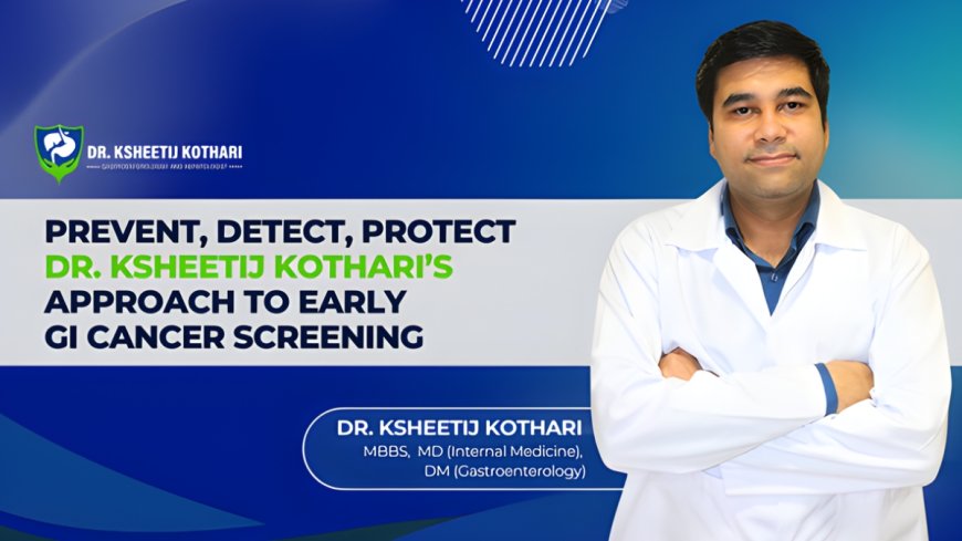 Dr. Ksheetij Kothari on Gastrointestinal Cancer Screening: The Importance of Early Detection and What Every Patient Should Know