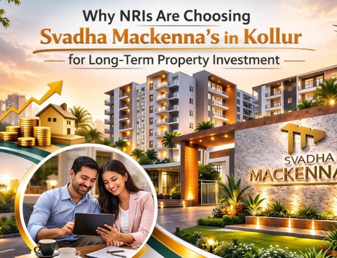 Why NRIs Are Choosing Svadha Mackenna’s in Kollur for Long-Term Property Investment