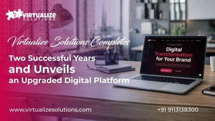 Virtualize Solutions Completes Two Successful Years and Unveils an Upgraded Digital Platform